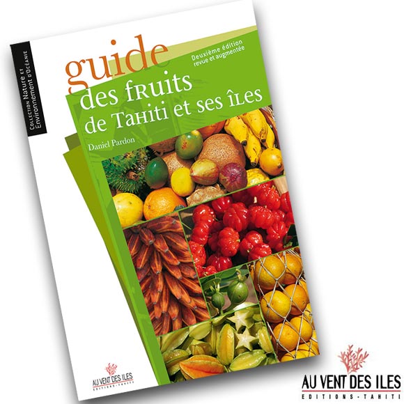 GUIDE DES FRUITS DE TAHITI ET SES ÎLES NOUVELLE EDITION